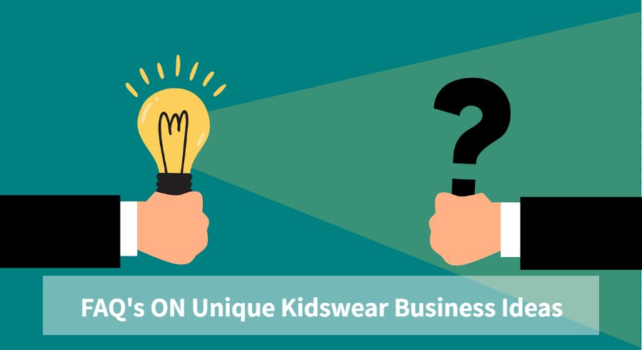 FAQ’s ON Unique Kidswear Business Ideas